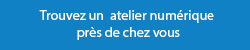 Trouvez un atelier numérique près de chez vous